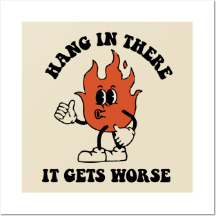 Hang In There It Gets Worse Posters and Art